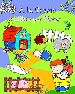portada A la Granja Llibre per Pintar: Pàgines plenes d'animals simpàtics al seu entorn per a nens de totes les edats (en Catalá)