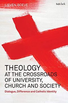 portada Theology at the Crossroads of University, Church and Society: Dialogue, Difference and Catholic Identity (en Inglés)