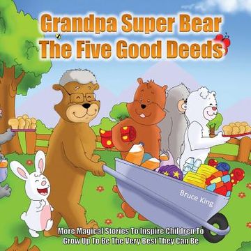 portada Grandpa Super Bear - The Five Good Deeds: More stories to inspire children to grow up to be the very best they can be (en Inglés)