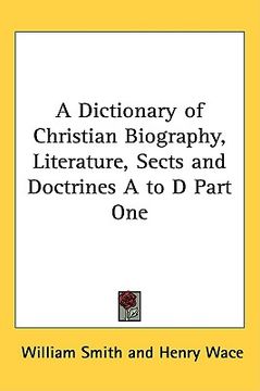 portada a dictionary of christian biography, literature, sects and doctrines a to d part one