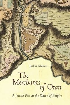 portada The Merchants of Oran: A Jewish Port at the Dawn of Empire (Stanford Studies in Jewish History and Culture) (en Inglés)