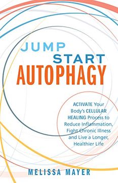 portada Jump Start Autophagy: Activate Your Body’S Cellular Healing Process to Reduce Inflammation, Fight Chronic Illness and Live a Longer, Healthier Life 