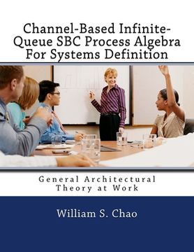 portada Channel-Based Infinite-Queue SBC Process Algebra For Systems Definition: General Architectural Theory at Work (in English)