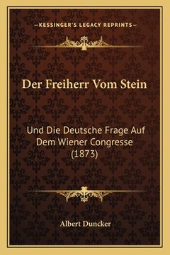 portada Der Freiherr Vom Stein: Und Die Deutsche Frage Auf Dem Wiener Congresse (1873) (in German)