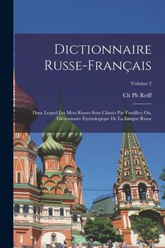 portada Dictionnaire Russe-Français: Dans Lequel Les Mots Russes Sont Classés Par Familles; Ou, Dictionnaire Étymologique De La Langue Russe; Volume 2 (in French)