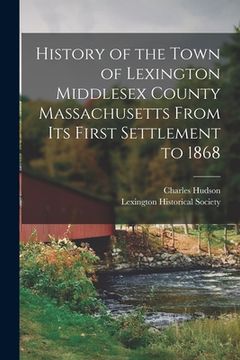 portada History of the Town of Lexington Middlesex County Massachusetts From its First Settlement to 1868 (in English)