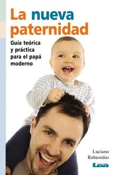 portada La Nueva Paternidad: Guía Teórica Y Práctica Para El Papá Moderno (in Spanish)