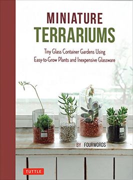portada Miniature Terrariums: Tiny Glass Container Gardens Using Easy-To-Grow Plants and Inexpensive Glassware! (en Inglés)