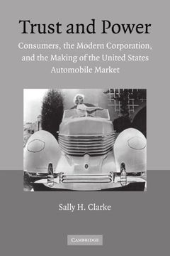 portada Trust and Power: Consumers, the Modern Corporation, and the Making of the United States Automobile Market (en Inglés)