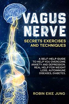 portada Vagus Nerve: Secrets Exercises and Techniques: A Self-Help Guide to Help you Overcome Anxiety and Depression. Real Help for Weight Loss, Autoimmune Diseases, Diabetes. (en Inglés)