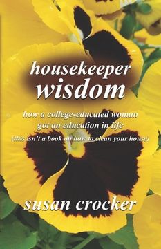 portada housekeeper wisdom: how a college-educated woman got an education in life (this isn't a book on how to clean your house) (en Inglés)
