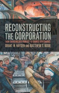 portada Reconstructing the Corporation: From Shareholder Primacy to Shared Governance (en Inglés)