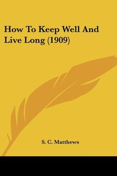 portada how to keep well and live long (1909) (en Inglés)