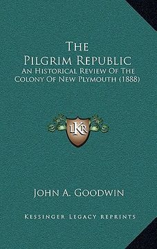 portada the pilgrim republic: an historical review of the colony of new plymouth (1888) (en Inglés)