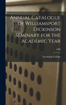 portada Annual Catalogue of Williamsport Dickinson Seminary for the Academic Year; 1908 (en Inglés)