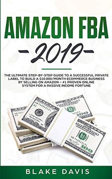 portada Amazon fba 2019: The Ultimate Step-By-Step Guide to a Successful Private Label to Build a $10,000 