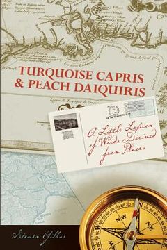 portada Turquoise Capris & Peach Daquiris: A Little Lexicon of Words Derived from Places (en Inglés)