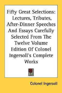 portada fifty great selections: lectures, tributes, after-dinner speeches and essays carefully selected from the twelve volume edition of colonel inge (en Inglés)
