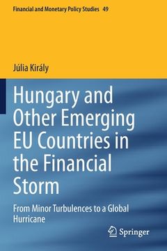 portada Hungary and Other Emerging EU Countries in the Financial Storm: From Minor Turbulences to a Global Hurricane (en Inglés)
