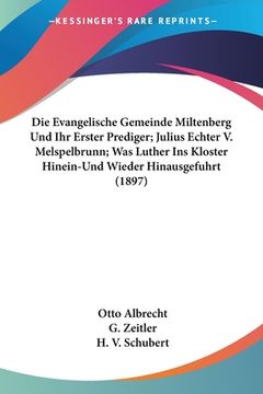portada Die Evangelische Gemeinde Miltenberg Und Ihr Erster Prediger; Julius Echter V. Melspelbrunn; Was Luther Ins Kloster Hinein-Und Wieder Hinausgefuhrt (1 (en Alemán)