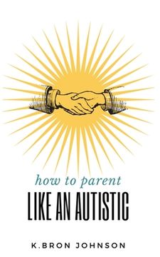 portada How to Parent Like an Autistic (en Inglés)