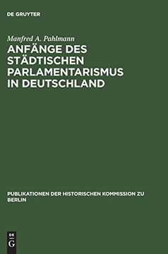 portada Anfänge des Städtischen Parlamentarismus in Deutschland (Publikationen der Historischen Kommission zu Berlin) (en Alemán)