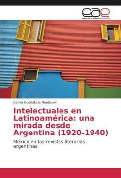 portada Intelectuales en Latinoamérica: una mirada desde Argentina (1920-1940): México en las revistas literarias argentinas (Paperback)