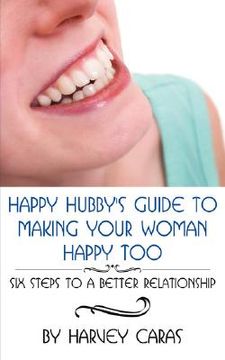 portada happy hubby's guide to making your woman happy too: six steps to a better relationship (in English)