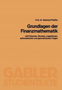 portada Grundlagen Der Finanzmathematik: Mit Potenzen, Wurzeln, Logarithmen, Arithmetischen Und Geometrischen Folgen (en Alemán)