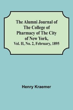 portada The Alumni Journal of the College of Pharmacy of the City of New York, Vol. II, No. 2, February, 1895 (en Inglés)