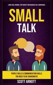 portada Small Talk: People Skills & Communication Skills You Need To Be Charismatic (Make Real Friends, Stop Anxiety and Increase Self-Con (in English)
