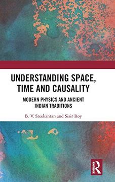 portada Understanding Space, Time and Causality: Modern Physics and Ancient Indian Traditions (en Inglés)