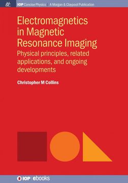 portada Electromagnetics in Magnetic Resonance Imaging: Physical Principles, Related Applications, and Ongoing Developments (Iop Concise Physics) (en Inglés)