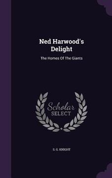 portada Ned Harwood's Delight: The Homes Of The Giants (en Inglés)