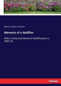 portada Memoirs of a Nullifier: With a Historical Sketch of Nullification in 1832-33 (en Inglés)
