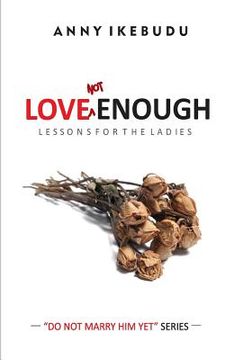 portada Love Not Enough: Lessons for the Ladies (en Inglés)