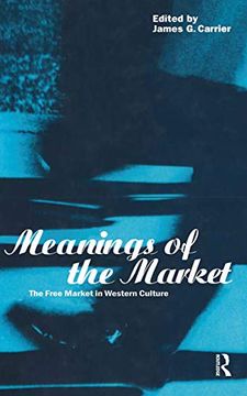 portada Meanings of the Market: The Free Market in Western Culture (Explorations in Anthropology) (en Inglés)
