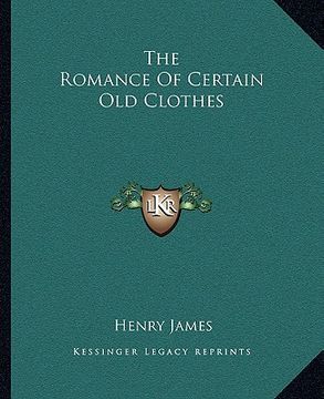 portada the romance of certain old clothes (en Inglés)