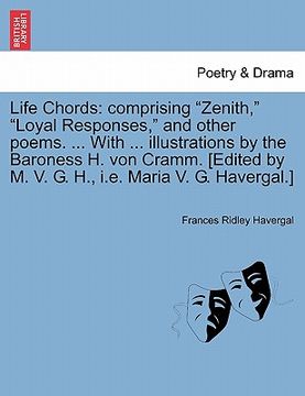 portada life chords: comprising "zenith," "loyal responses," and other poems. ... with ... illustrations by the baroness h. von cramm. [edi