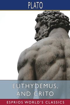 portada Euthydemus, and Crito (Esprios Classics): Translated by Benjamin Jowett