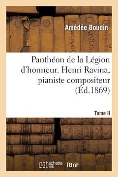portada Panthéon de la Légion d'Honneur. Henri Ravina, Pianiste Compositeur. T. II (en Francés)