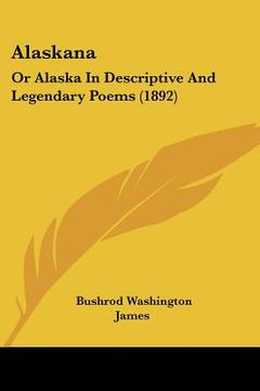 portada alaskana: or alaska in descriptive and legendary poems (1892) (en Inglés)