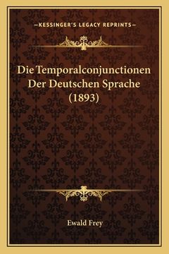 portada Die Temporalconjunctionen Der Deutschen Sprache (1893) (en Alemán)