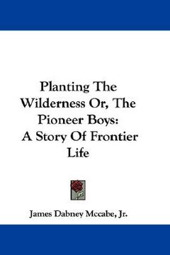 portada planting the wilderness or, the pioneer boys: a story of frontier life (en Inglés)