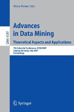 portada advances in data mining: theoretical aspects and applications: 7th industrial conference, icdm 2007, leipzig, germany, july 14-18, 2007, proceedings (en Inglés)