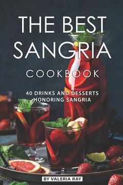 portada The Best Sangria Cookbook: 40 Drinks and Desserts Honoring Sangria (en Inglés)