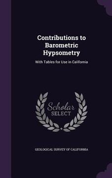 portada Contributions to Barometric Hypsometry: With Tables for Use in California (en Inglés)