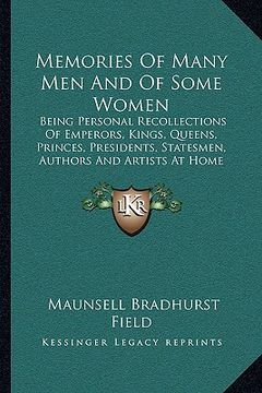 portada memories of many men and of some women: being personal recollections of emperors, kings, queens, princes, presidents, statesmen, authors and artists a