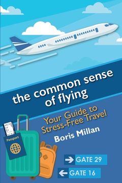 portada The common sense of flying: Your Guide to Stress-Free Travel