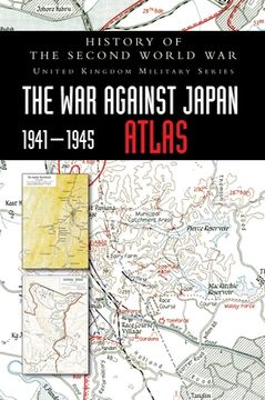portada History of the Second World War: The War Against Japan 1941-1945 ATLAS (en Inglés)